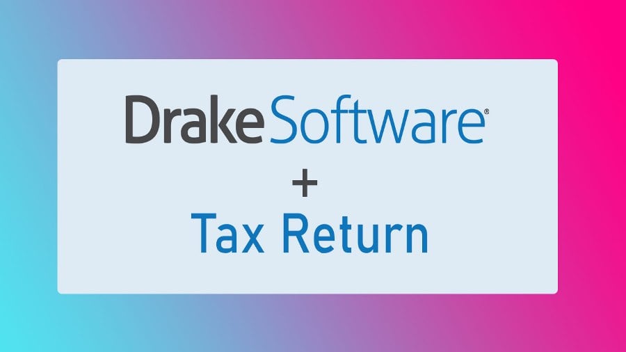 Benefits of using Drake Software to prepare Tax Return