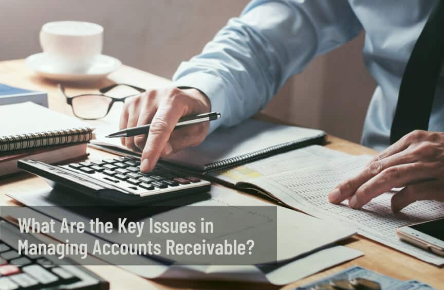 What Are the Key Issues in Managing Accounts Receivable?